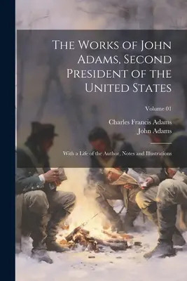 Las obras de John Adams, segundo presidente de los Estados Unidos: Con una vida del autor, notas e ilustraciones; Volumen 01 - The Works of John Adams, Second President of the United States: With a Life of the Author, Notes and Illustrations; Volume 01