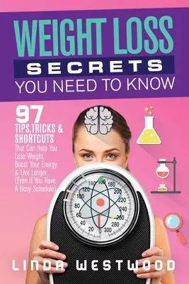 Secretos sobre la pérdida de peso que debes conocer: 97 consejos, trucos y atajos que pueden ayudarte a perder peso, aumentar tu energía y vivir más tiempo (incluso si tienes un B - Weight Loss Secrets You Need to Know: 97 Tips, Tricks & Shortcuts That Can Help You Lose Weight, Boost Your Energy & Live Longer (Even If You Have A B