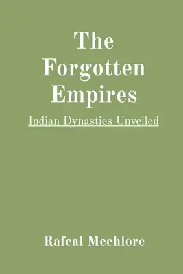 Los imperios olvidados: Dinastías indias al descubierto - The Forgotten Empires: Indian Dynasties Unveiled