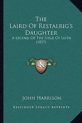 La hija del príncipe de Restalrig: Una leyenda del asedio de Leith (1857) - The Laird Of Restalrig's Daughter: A Legend Of The Siege Of Leith (1857)