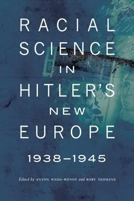La ciencia racial en la Nueva Europa de Hitler, 1938-1945 - Racial Science in Hitler's New Europe, 1938-1945