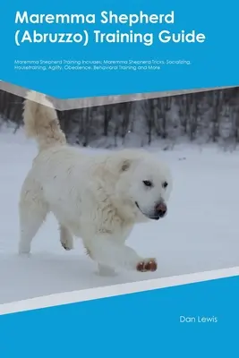 Guía de Adiestramiento del Pastor de la Maremma (Abruzos) Adiestramiento del Pastor de la Maremma Incluye: Trucos del Pastor de Maremma, Socialización, Adiestramiento, Agilidad, Obediencia, - Maremma Shepherd (Abruzzo) Training Guide Maremma Shepherd Training Includes: Maremma Shepherd Tricks, Socializing, Housetraining, Agility, Obedience,