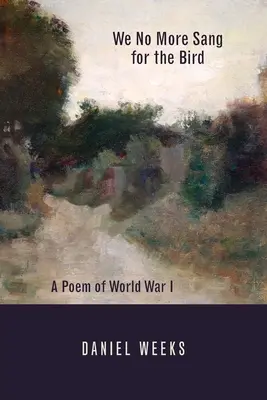 Ya No Cantamos Para El Pájaro Un Poema de la Primera Guerra Mundial - We No More Sang for the Bird: A Poem of World War I