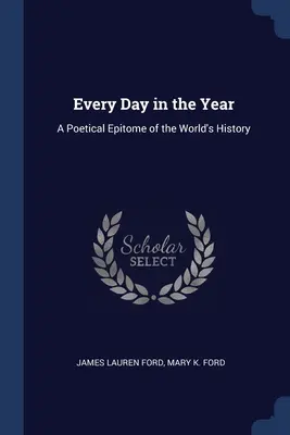 Todos los días del año: Epítome poético de la historia del mundo - Every Day in the Year: A Poetical Epitome of the World's History