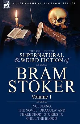 The Collected Supernatural and Weird Fiction of Bram Stoker: 1-Contiene la novela «Drácula» y tres relatos cortos para helar la sangre - The Collected Supernatural and Weird Fiction of Bram Stoker: 1-Contains the Novel 'Dracula' and Three Short Stories to Chill the Blood