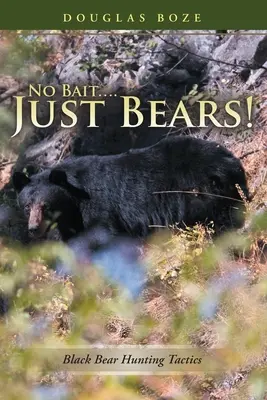 Sin cebo.... ¡Sólo osos!: Tácticas de caza del oso negro - No Bait....Just Bears!: Black Bear Hunting Tactics