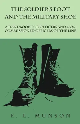 El pie del soldado y el zapato militar - Manual para oficiales y suboficiales de línea - The Soldier's Foot and the Military Shoe - A Handbook for Officers and Non commissioned Officers of the Line