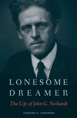 El soñador solitario: La vida de John G. Neihardt - Lonesome Dreamer: The Life of John G. Neihardt
