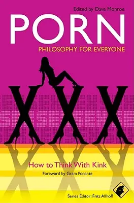 Porno - Filosofía para todos: Cómo pensar con Kink - Porn - Philosophy for Everyone: How to Think with Kink