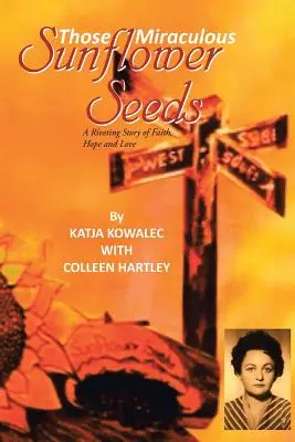 Las milagrosas semillas de girasol: Una historia fascinante de fe, esperanza y amor - Those Miraculous Sunflower Seeds: A Riveting Story of Faith, Hope and Love