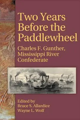 Dos años antes de la rueda de paletas: Charles F. Gunther, confederado del río Mississippi - Two Years Before the Paddlewheel: Charles F. Gunther, Mississippi River Confederate