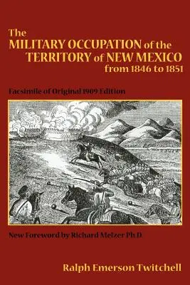 La Ocupación Militar del Territorio de Nuevo México de 1846 a 1851: Facsímil de la edición original de 1909 - The Military Occupation of the Territory of New Mexico from 1846 to 1851: Facsimile of Original 1909 Edition