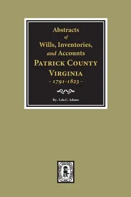 Resúmenes de Testamentos, Inventarios y Cuentas del Condado de Patrick, Virginia, 1791-1823. - Abstracts of Wills, Inventories and Accounts of Patrick County, Virginia, 1791-1823.