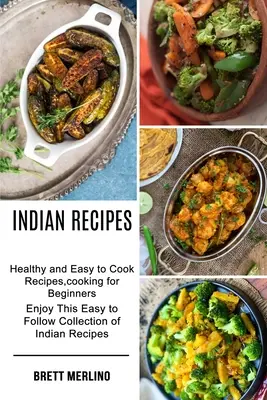Recetas Indias: Recetas sanas y fáciles de cocinar, cocina para principiantes (Disfruta de esta colección de recetas indias fáciles de seguir) - Indian Recipes: Healthy and Easy to Cook Recipes, cooking for Beginners (Enjoy This Easy to Follow Collection of Indian Recipes)