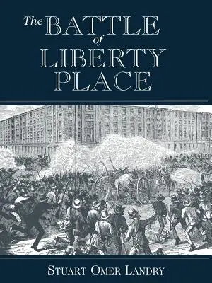La batalla de Liberty Place: El derrocamiento del régimen de las bolsas de alfombra en Nueva Orleans - 14 de septiembre de 1874 - The Battle of Liberty Place: The Overthrow of Carpet-Bag Rule in New Orleans - September 14, 1874