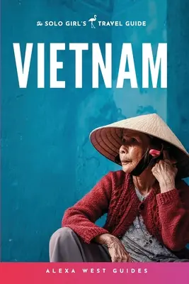 Vietnam: Guía de viaje para chicas solas - Vietnam: The Solo Girl's Travel Guide