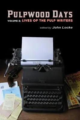 Pulpwood Days, Vol 2: La vida de los escritores de pulp - Pulpwood Days, Vol 2: Lives of the Pulp Writers