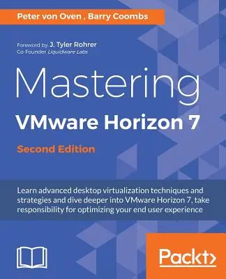 Dominio de VMware Horizon 7 - Segunda edición: Virtualización que puede transformar su organización - Mastering VMware Horizon 7 - Second Edition: Virtualization that can transform your organization