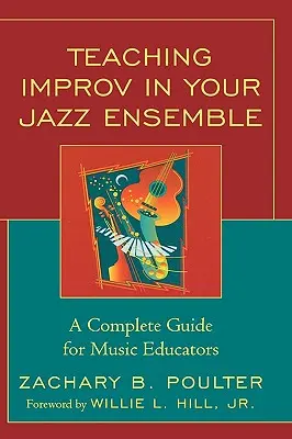 La enseñanza de la improvisación en su conjunto de jazz: Una guía completa para educadores musicales - Teaching Improv in Your Jazz Ensemble: A Complete Guide for Music Educators