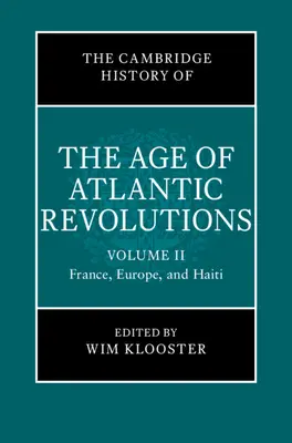 La historia de Cambridge de la era de las revoluciones atlánticas: Volumen 2, Francia, Europa y Haití - The Cambridge History of the Age of Atlantic Revolutions: Volume 2, France, Europe, and Haiti