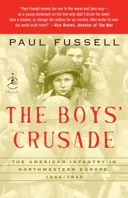 La Cruzada de los Muchachos: La infantería estadounidense en el noroeste de Europa, 1944-1945 - The Boys' Crusade: The American Infantry in Northwestern Europe, 1944-1945