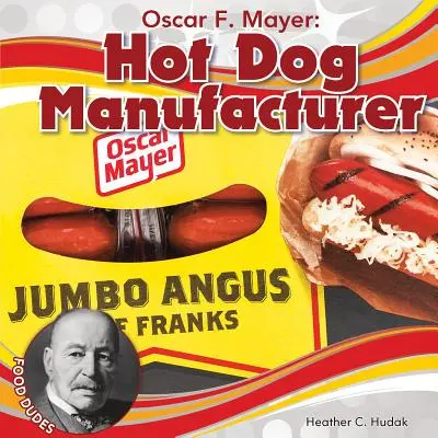 Oscar F. Mayer: Fabricante de perritos calientes - Oscar F. Mayer: Hot Dog Manufacturer