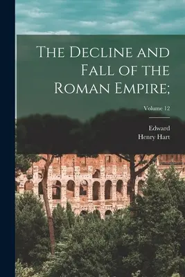 Decadencia y caída del Imperio Romano; Tomo 12 - The Decline and Fall of the Roman Empire;; Volume 12