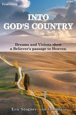 En el país de Dios: Sueños y visiones que muestran el paso al cielo de un creyente - Into God's Country: Dreams and Visions Show a Believer's Passage to Heaven