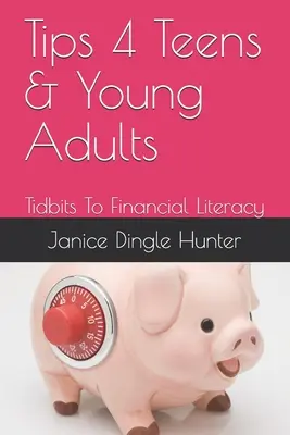 TIPS 4 Adolescentes y jóvenes adultos: Consejos para la educación financiera - TIPS 4 Teens and Young Adults: Tidbits To Financial Literacy