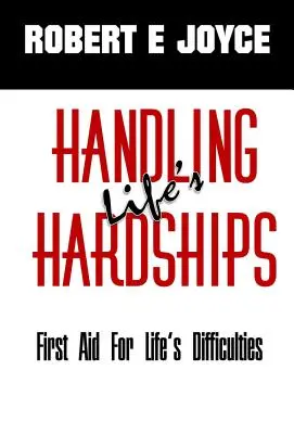 Cómo afrontar las dificultades de la vida: Primeros auxilios para las dificultades de la vida - Handling Life's Hardships: First Aid For Life's Difficulties