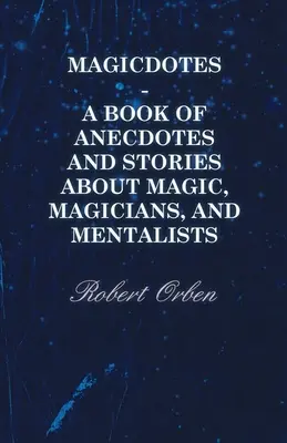 Magicdotes - Un libro de anécdotas e historias sobre magia, magos y mentalistas - Magicdotes - A Book of Anecdotes and Stories About Magic, Magicians, and Mentalists