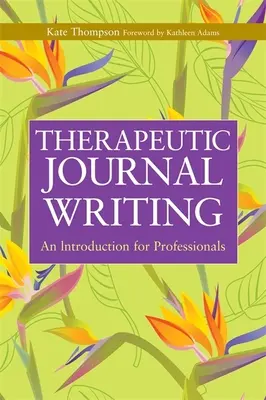 Diario terapéutico: Una introducción para profesionales - Therapeutic Journal Writing: An Introduction for Professionals