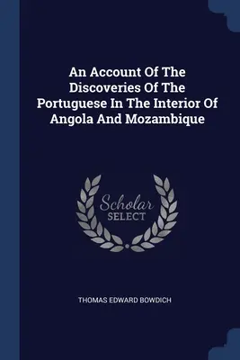Relato de los descubrimientos de los portugueses en el interior de Angola y Mozambique - An Account Of The Discoveries Of The Portuguese In The Interior Of Angola And Mozambique