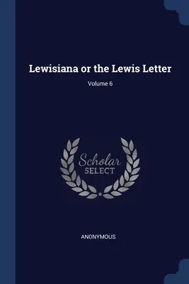Lewisiana o la Carta de Lewis; Volumen 6 - Lewisiana or the Lewis Letter; Volume 6