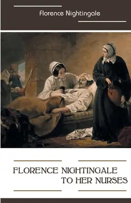 Florence Nightingale a sus enfermeras - Florence Nightingale to Her Nurses