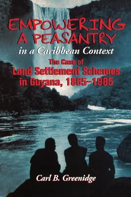 Empowering a Peasantry in a Caribbean Context: El caso de los planes de colonización de tierras en Guyana, 1865-1985 - Empowering a Peasantry in a Caribbean Context: The Case of Land Settlement Schemes in Guyana, 1865-1985