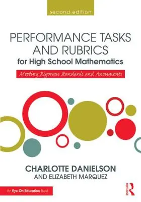 Tareas de rendimiento y rúbricas para matemáticas de secundaria: Cumplimiento de estándares y evaluaciones rigurosos - Performance Tasks and Rubrics for High School Mathematics: Meeting Rigorous Standards and Assessments