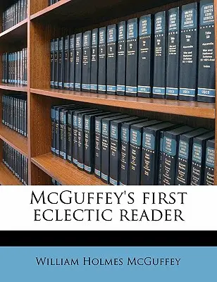 McGuffey's First Eclectic Reader (Primer lector ecléctico de McGuffey) - McGuffey's First Eclectic Reader