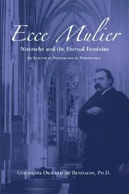 Ecce Mulier: Nietzsche y el eterno femenino Perspectiva psicológica analítica - Ecce Mulier: Nietzsche and the Eternal Femininean Analytical Psychological Perspective