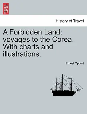 Una tierra prohibida: Viajes a Corea. con cartas e ilustraciones. - A Forbidden Land: Voyages to the Corea. with Charts and Illustrations.