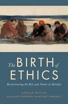 El nacimiento de la ética: Reconstrucción del papel y la naturaleza de la moral - The Birth of Ethics: Reconstructing the Role and Nature of Morality