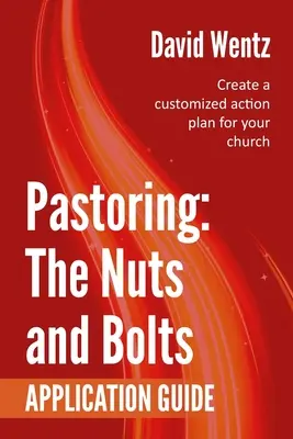 Pastoreo: Guía de aplicación: Cree un plan de acción personalizado para su iglesia - Pastoring: The Nuts and Bolts - Application Guide: Create a customized action plan for your church