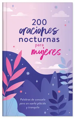 200 Oraciones Nocturnas Para Mujeres: Palabras de Consuelo Para Un Sueo Plcido Y Tranquilo