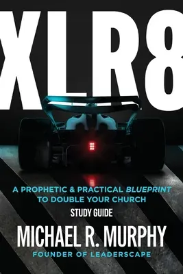 Guía de estudio XLR8: Un plan profético y práctico para duplicar su iglesia - XLR8 Study Guide: A Prophetic & Practical Blueprint to Double your Church