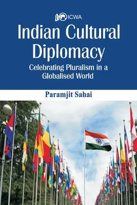Diplomacia cultural india: Celebración del pluralismo en un mundo globalizado - Indian Cultural Diplomacy: Celebrating Pluralism in a Globalised World