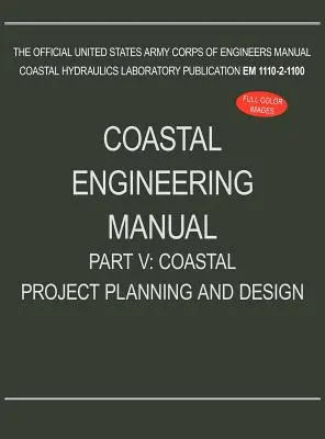 Parte V del Manual de ingeniería costera: Planificación y diseño de proyectos costeros (EM 1110-2-1100) - Coastal Engineering Manual Part V: Coastal Project Planning and Design (EM 1110-2-1100)