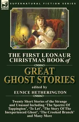The First Leonaur Christmas Book of Great Ghost Stories: Veinte relatos breves de lo extraño e insólito, incluidos «El espectro de Tappington», «A Le - The First Leonaur Christmas Book of Great Ghost Stories: Twenty Short Stories of the Strange and Unusual Including 'The Spectre of Tappington', 'To Le