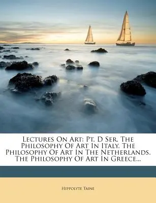 Lectures On Art: Pt. D Ser. La filosofía del arte en Italia. La filosofía del arte en los Países Bajos. La filosofía del arte en Grecia. - Lectures On Art: Pt. D Ser. The Philosophy Of Art In Italy. The Philosophy Of Art In The Netherlands. The Philosophy Of Art In Greece..