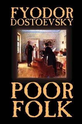 Pobre pueblo de Fiódor Mijáilovich Dostoievski, Ficción, Clásicos - Poor Folk by Fyodor Mikhailovich Dostoevsky, Fiction, Classics