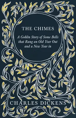 Las campanas - Una historia de duendes sobre unas campanas que sonaron un año viejo y otro nuevo: Con Apreciaciones y Críticas Por G. K. Chesterton - The Chimes - A Goblin Story of Some Bells that Rang an Old Year Out and a New Year in: With Appreciations and Criticisms By G. K. Chesterton